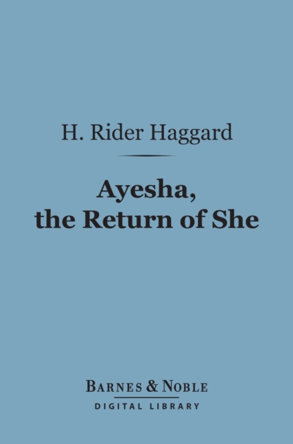 Book Cover for Ayesha, The Return of She (Barnes & Noble Digital Library) by H. Rider Haggard