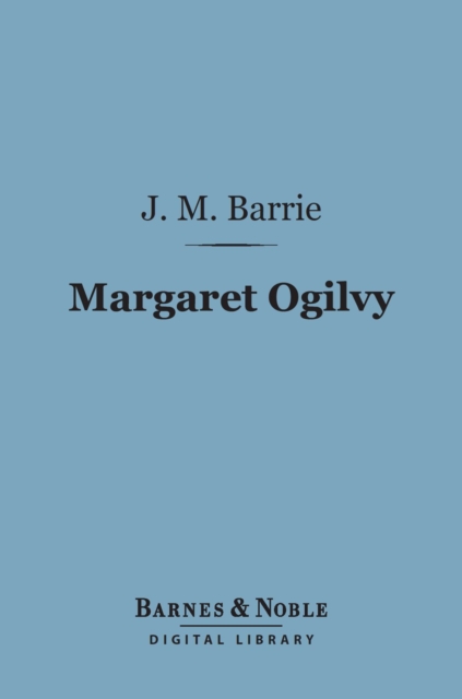 Book Cover for Margaret Ogilvy (Barnes & Noble Digital Library) by J. M. Barrie