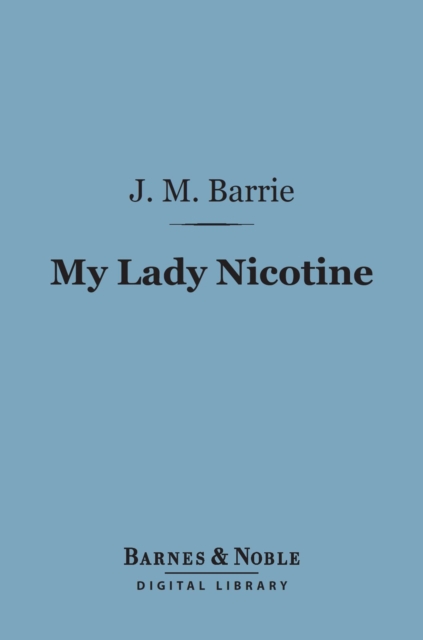 Book Cover for My Lady Nicotine: A Study in Smoke (Barnes & Noble Digital Library) by J. M. Barrie