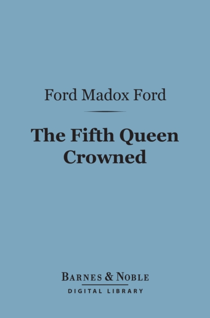 Book Cover for Fifth Queen Crowned (Barnes & Noble Digital Library) by Ford Madox Ford