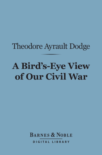 Book Cover for Bird's-Eye View of Our Civil War (Barnes & Noble Digital Library) by Theodore Ayrault Dodge