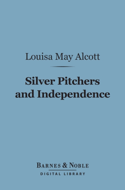 Book Cover for Silver Pitchers, And Independence (Barnes & Noble Digital Library) by Louisa May Alcott