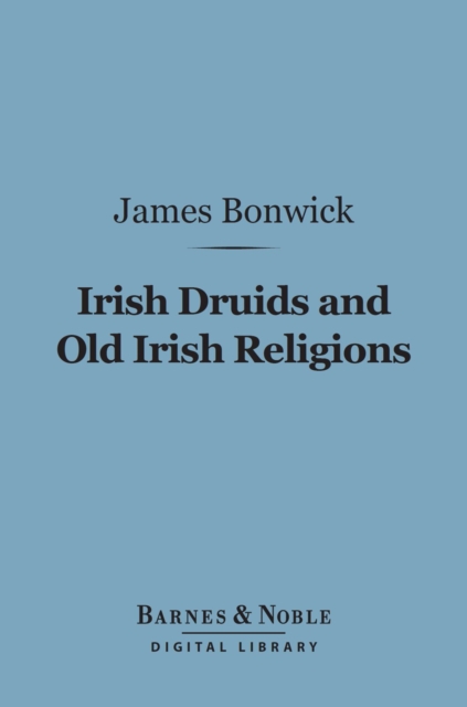 Book Cover for Irish Druids and Old Irish Religions (Barnes & Noble Digital Library) by James Bonwick