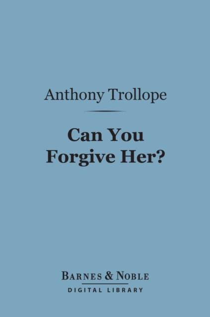 Book Cover for Can You Forgive Her? (Barnes & Noble Digital Library) by Anthony Trollope