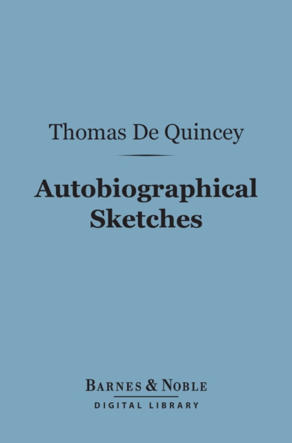 Book Cover for Autobiographical Sketches (Barnes & Noble Digital Library) by Quincey, Thomas De