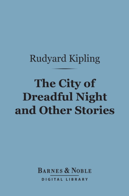 Book Cover for City of Dreadful Night and Other Stories (Barnes & Noble Digital Library) by Kipling, Rudyard