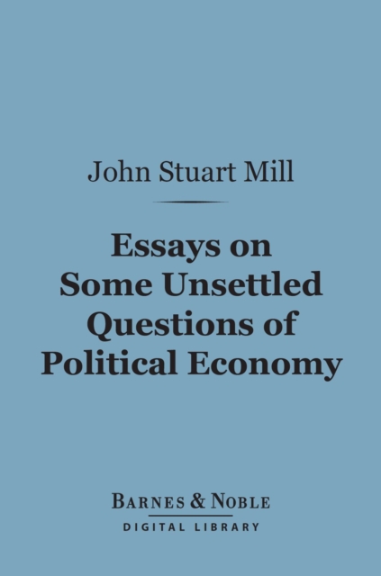 Book Cover for Essays on Some Unsettled Questions of Political Economy (Barnes & Noble Digital Library) by John Stuart Mill