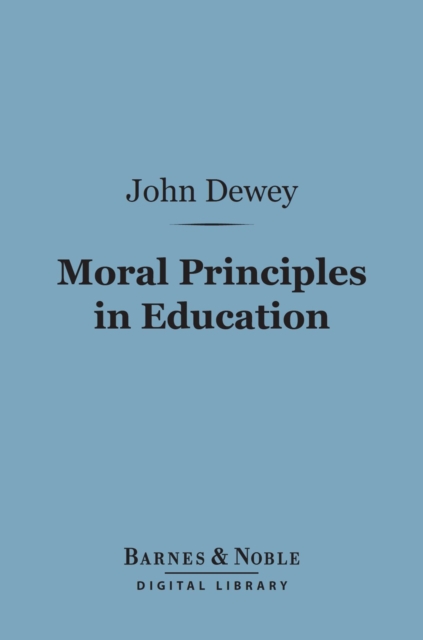 Book Cover for Moral Principles in Education (Barnes & Noble Digital Library) by John Dewey