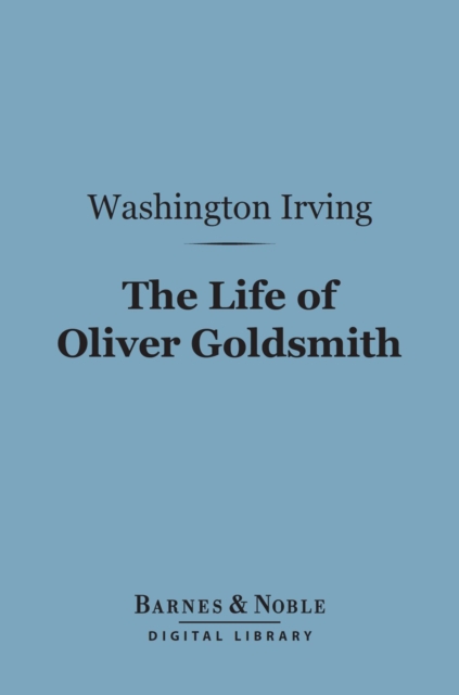 Book Cover for Life of Oliver Goldsmith (Barnes & Noble Digital Library) by Washington Irving