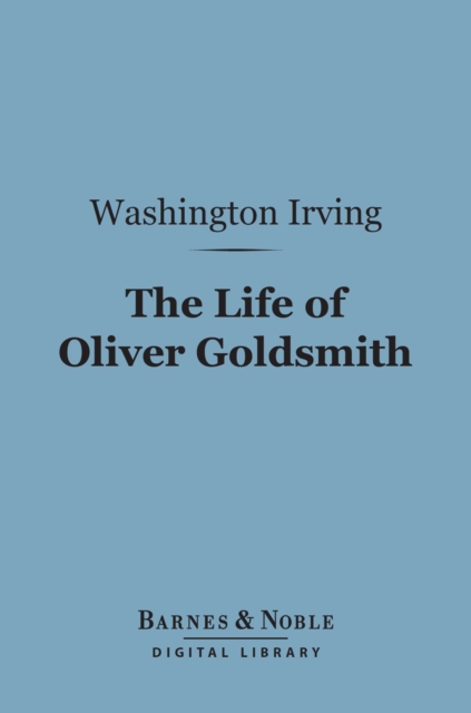 Book Cover for Life of Oliver Goldsmith (Barnes & Noble Digital Library) by Irving, Washington