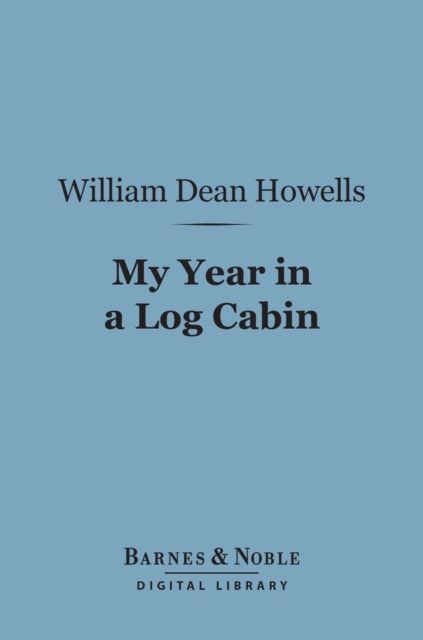 Book Cover for My Year in a Log Cabin (Barnes & Noble Digital Library) by William Dean Howells