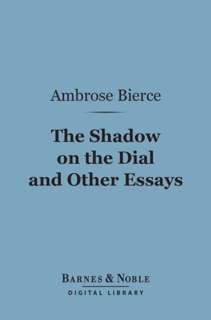 Book Cover for Shadow on the Dial and Other Essays (Barnes & Noble Digital Library) by Ambrose Bierce