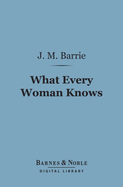 Book Cover for What Every Woman Knows (Barnes & Noble Digital Library) by J. M. Barrie