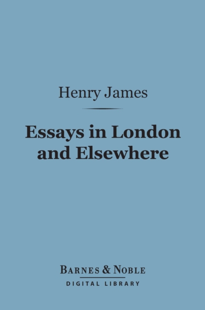 Book Cover for Essays in London and Elsewhere (Barnes & Noble Digital Library) by Henry James