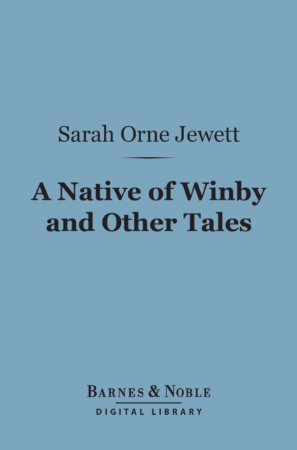 Book Cover for Native of Winby and Other Tales (Barnes & Noble Digital Library) by Sarah Orne Jewett