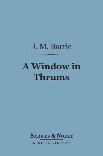 Window in Thrums (Barnes & Noble Digital Library)