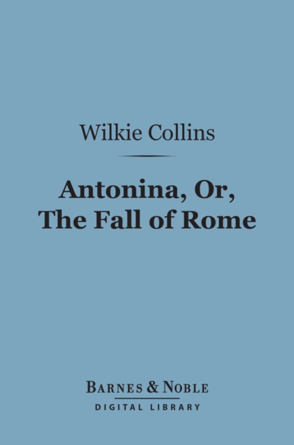 Book Cover for Antonina, Or the Fall of Rome (Barnes & Noble Digital Library) by Wilkie Collins