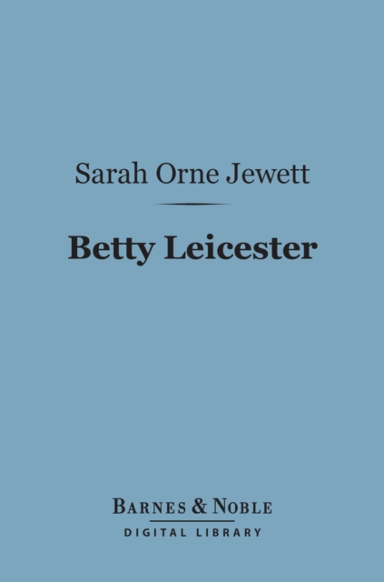 Book Cover for Betty Leicester (Barnes & Noble Digital Library) by Sarah Orne Jewett