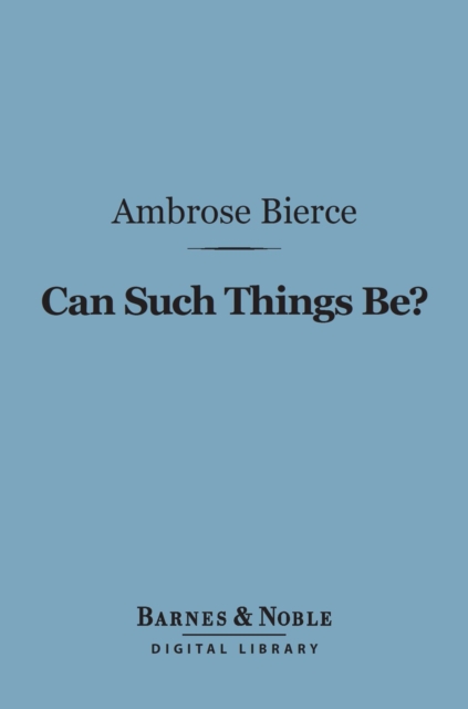 Book Cover for Can Such Things Be? (Barnes & Noble Digital Library) by Ambrose Bierce