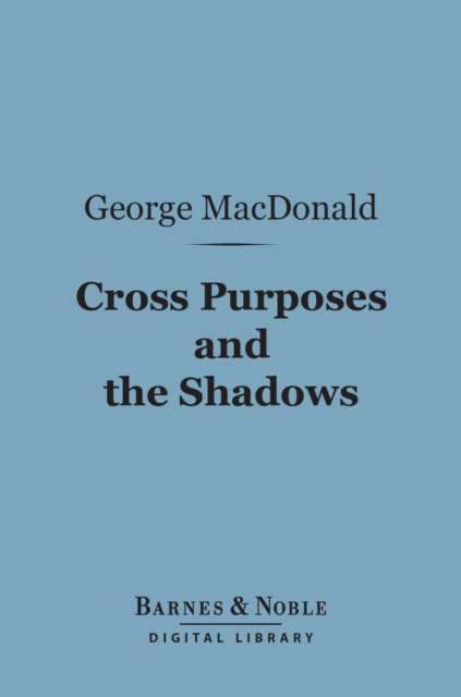 Book Cover for Cross Purposes and The Shadows (Barnes & Noble Digital Library) by George MacDonald