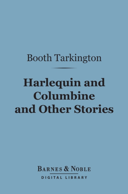 Book Cover for Harlequin and Columbine and Other Stories (Barnes & Noble Digital Library) by Booth Tarkington