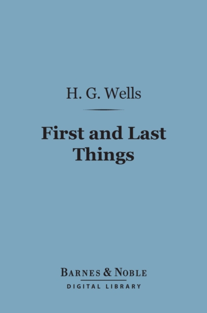 Book Cover for First and Last Things (Barnes & Noble Digital Library) by H. G. Wells