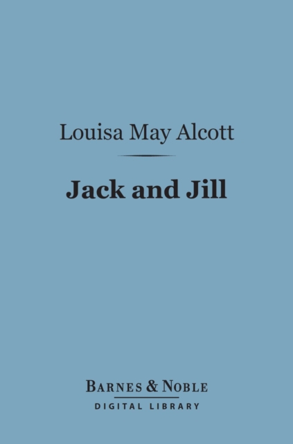 Book Cover for Jack And Jill : A Village Story (Barnes & Noble Digital Library) by Louisa May Alcott