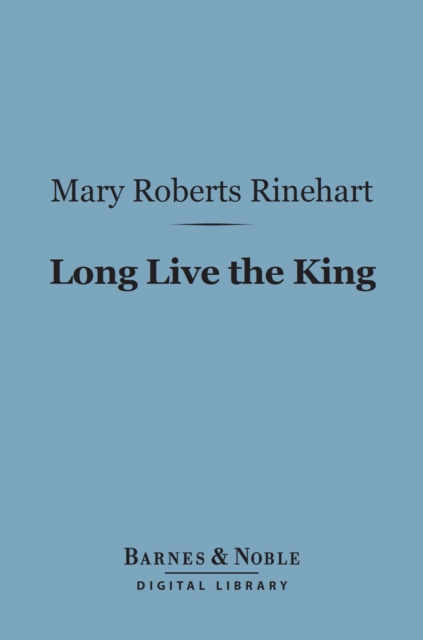 Book Cover for Long Live the King (Barnes & Noble Digital Library) by Mary  Roberts Rinehart