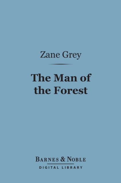 Book Cover for Man of the Forest (Barnes & Noble Digital Library) by Zane Grey