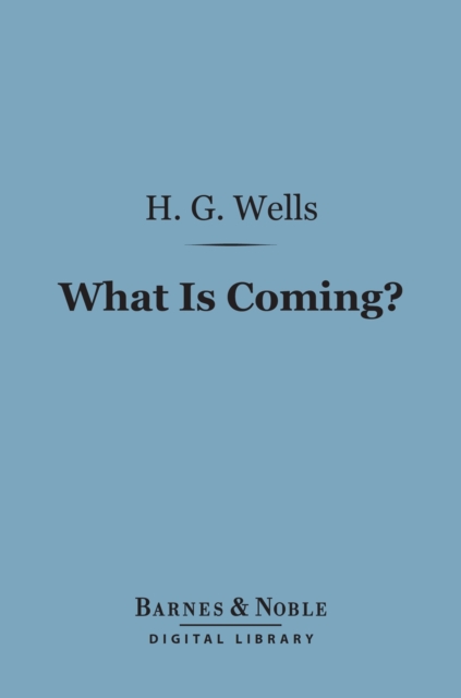 Book Cover for What is Coming? (Barnes & Noble Digital Library) by H. G. Wells