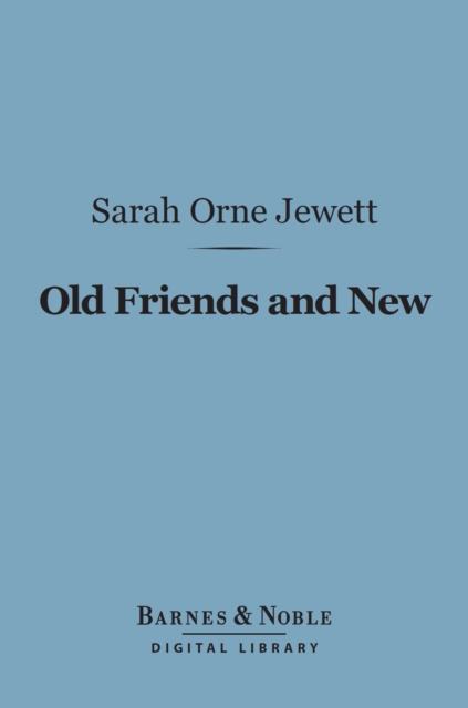 Book Cover for Old Friends and New (Barnes & Noble Digital Library) by Sarah Orne Jewett