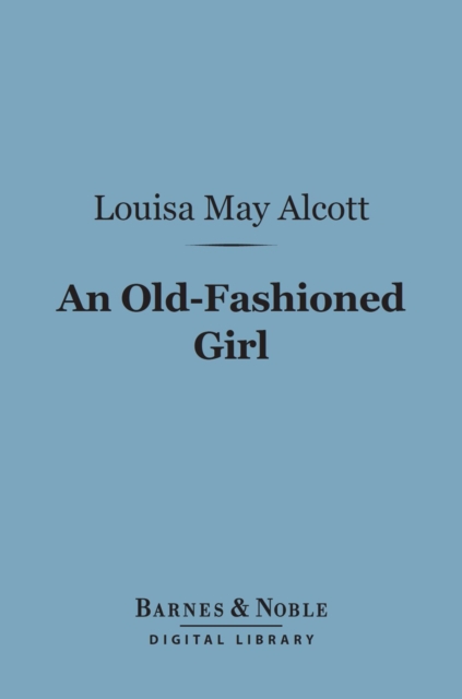 Book Cover for Old-Fashioned Girl (Barnes & Noble Digital Library) by Louisa May Alcott