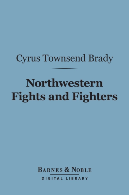 Book Cover for Northwestern Fights and Fighters (Barnes & Noble Digital Library) by Cyrus Townsend Brady