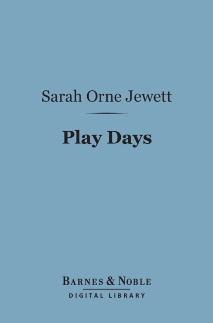 Book Cover for Play Days (Barnes & Noble Digital Library) by Sarah Orne Jewett