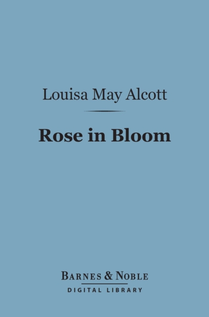 Book Cover for Rose in Bloom: (Barnes & Noble Digital Library) by Louisa May Alcott