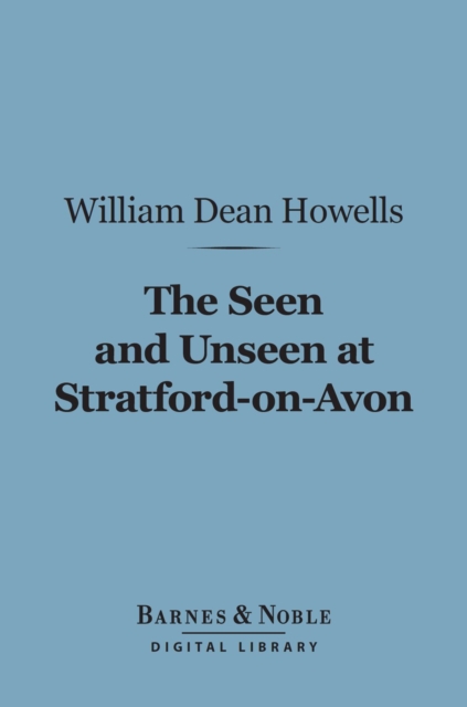 Book Cover for Seen and Unseen at Stratford-on-Avon (Barnes & Noble Digital Library) by William Dean Howells