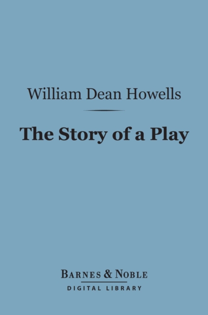 Book Cover for Story of a Play (Barnes & Noble Digital Library) by William Dean Howells