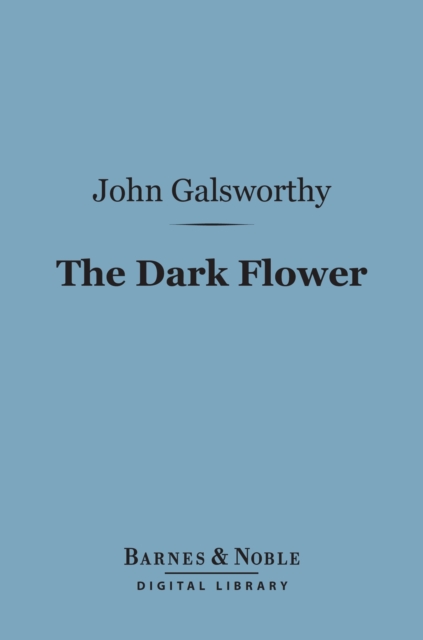 Book Cover for Dark Flower (Barnes & Noble Digital Library) by John Galsworthy