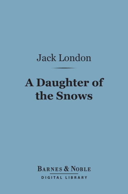 Book Cover for Daughter of the Snows (Barnes & Noble Digital Library) by Jack London