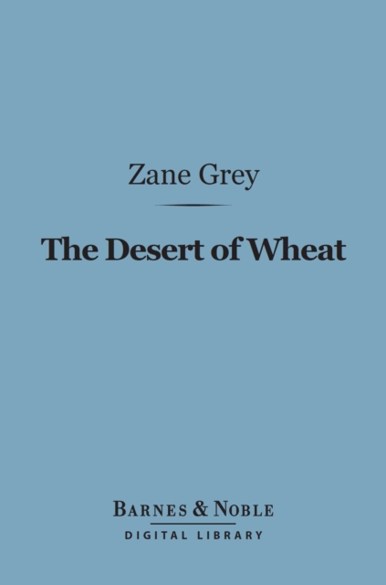 Book Cover for Desert of Wheat (Barnes & Noble Digital Library) by Zane Grey