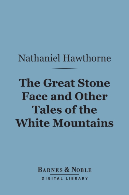 Book Cover for Great Stone Face and Other Tales of the White Mountains (Barnes & Noble Digital Library) by Nathaniel Hawthorne