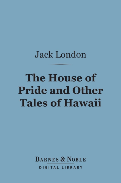 Book Cover for House of Pride and Other Tales of Hawaii (Barnes & Noble Digital Library) by Jack London