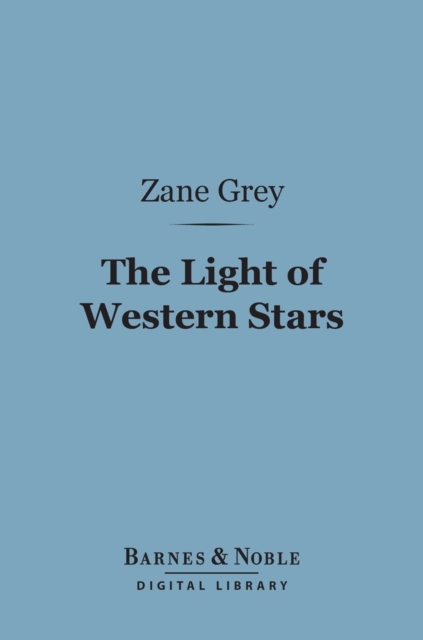 Book Cover for Light of Western Stars (Barnes & Noble Digital Library) by Zane Grey