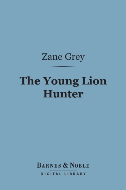 Book Cover for Young Lion Hunter (Barnes & Noble Digital Library) by Zane Grey