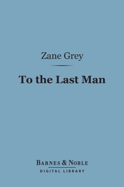 Book Cover for To the Last Man (Barnes & Noble Digital Library) by Zane Grey