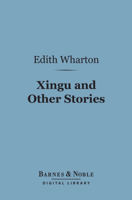 Book Cover for Xingu and Other Stories (Barnes & Noble Digital Library) by Edith Wharton