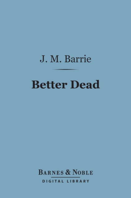 Book Cover for Better Dead (Barnes & Noble Digital Library) by J. M. Barrie