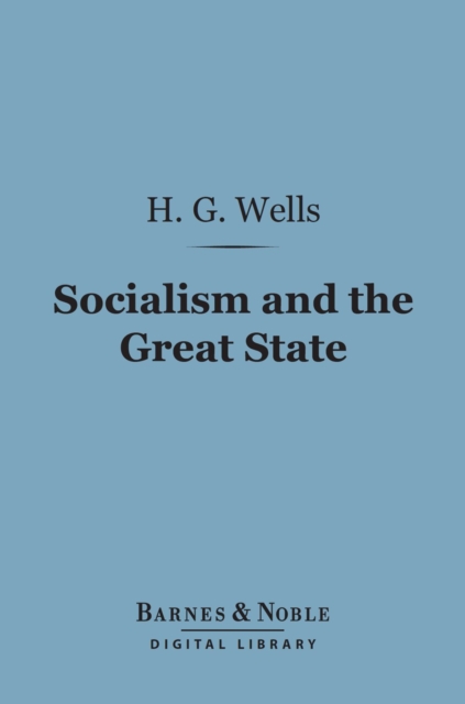 Book Cover for Socialism and the Great State (Barnes & Noble Digital Library) by H. G. Wells