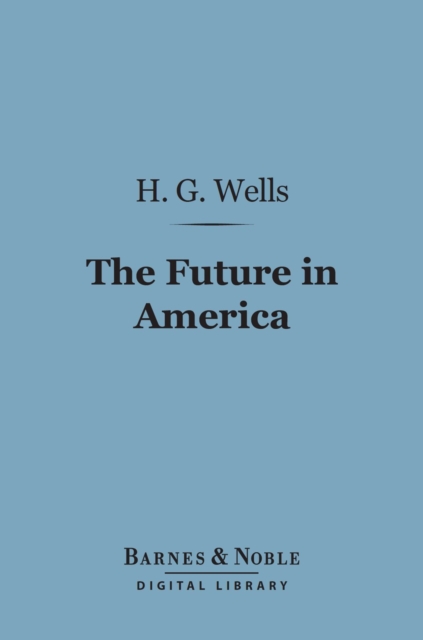 Book Cover for Future in America (Barnes & Noble Digital Library) by Wells, H. G.