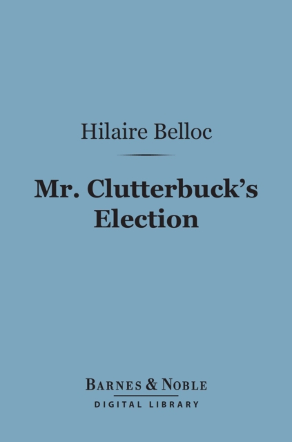 Book Cover for Mr. Clutterbuck's Election (Barnes & Noble Digital Library) by Hilaire Belloc